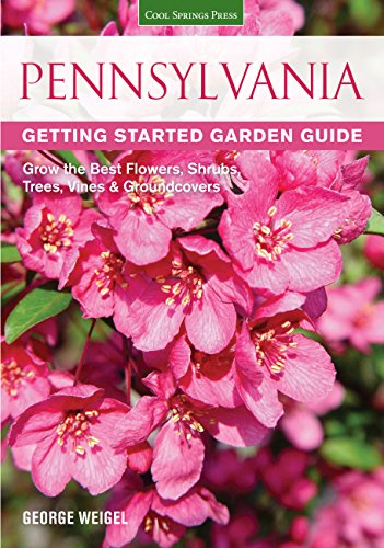 Pennsylvania Getting Started Garden Guide: Grow the Best Flowers, Shrubs, Trees, Vines & Groundco...