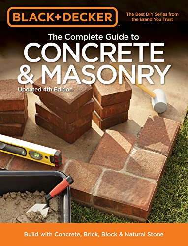 

Black Decker The Complete Guide to Concrete Masonry, 4th Edition: Build with Concrete, Brick, Block Natural Stone (Black Decker Complete Guide)