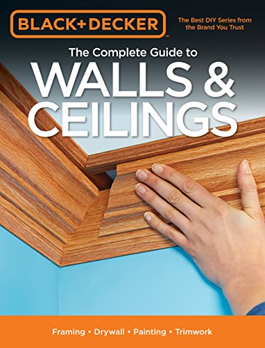 Black & Decker The Complete Guide to Walls & Ceilings: Framing