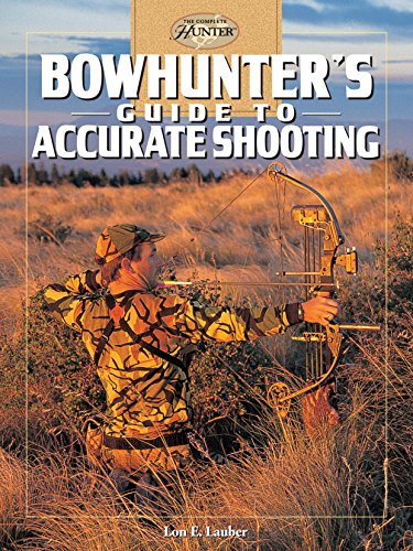 Stock image for Bowhunters Guide to Accurate Shooting (The Complete Hunter) for sale by mountain