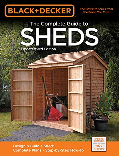 9781591866732: Black & Decker The Complete Guide to Sheds, 3rd Edition: Design & Build a Shed: - Complete Plans - Step-by-Step How-To (Black & Decker Complete Guide)