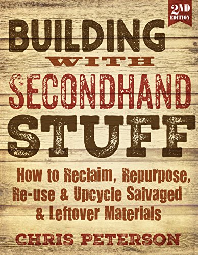 Beispielbild fr Building with Secondhand Stuff, 2nd Edition : How to Reclaim, Repurpose, Re-Use and Upcycle Salvaged and Leftover Materials zum Verkauf von Better World Books