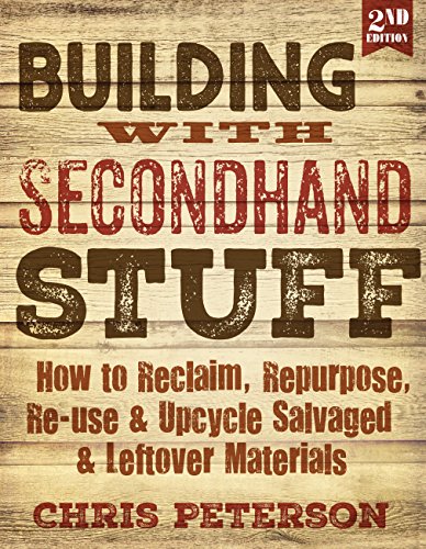 9781591866817: Building with Secondhand Stuff, 2nd Edition: How to Reclaim, Repurpose, Re-use & Upcycle Salvaged & Leftover Materials