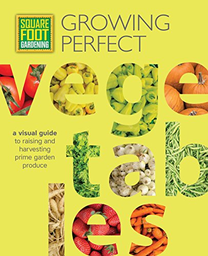 Beispielbild fr Square Foot Gardening: Growing Perfect Vegetables: A Visual Guide to Raising and Harvesting Prime Garden Produce (Volume 8) (All New Square Foot Gardening, 8) zum Verkauf von Goodwill Books