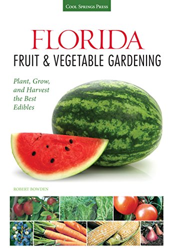 9781591869054: Florida Fruit & Vegetable Gardening: Plant, Grow, and Harvest the Best Edibles (Fruit & Vegetable Gardening Guides)