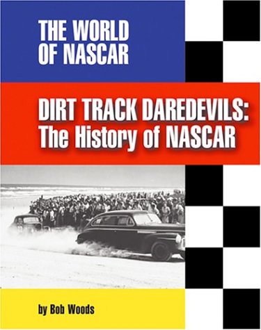 Dirt Track Daredevils: The History of Nascar (The World of Nascar, 1170) (9781591870043) by Woods, Bob