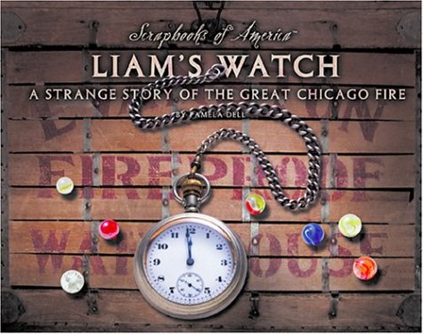 Beispielbild fr Liam's Watch: A Strange Story of the Great Chicago Fire (Scrapbooks of America) zum Verkauf von Ergodebooks