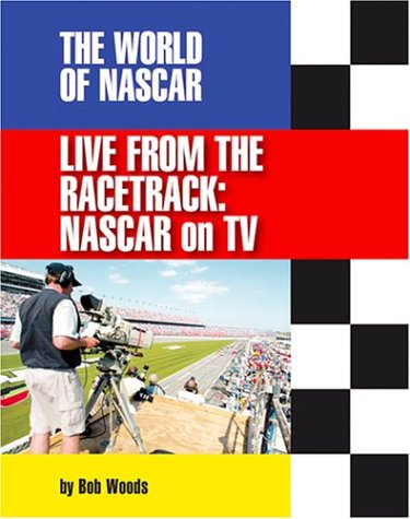 Live from the Racetrack: Nascar on TV (The World of Nascar) (9781591870357) by Woods, Bob