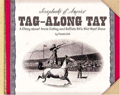Beispielbild fr Tag-along Tay: A Story About Annie Oakley And Buffalo Bill's Wild West Show (Scrapbooks of America, 1171) zum Verkauf von SecondSale