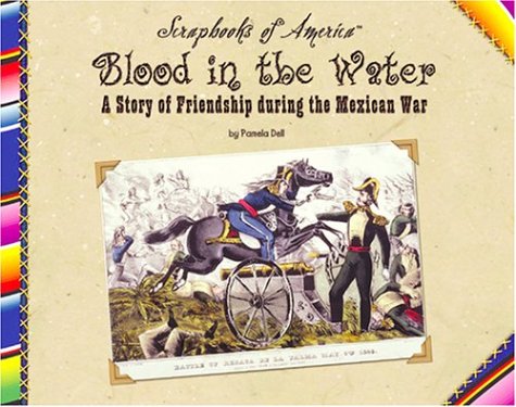 9781591870425: Blood in the Water: A Story of Friendship During the Mexican War (Scrapbooks of America)