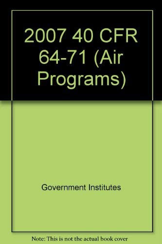 Stock image for 2007 40 CFR 64-71 (Air Programs) (2007 Title 40: Environment) for sale by Bookmonger.Ltd
