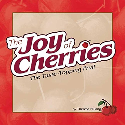 Stock image for Joy of Cherries: The Taste Topping Fruit (Fruits & Favorites Cookbooks) for sale by Orphans Treasure Box