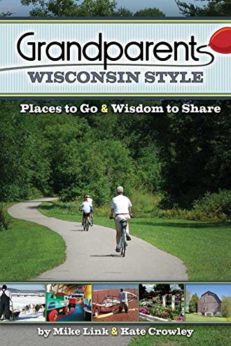 Grandparents Wisconsin Style: Places to Go & Wisdom to Share (9781591931706) by Link, Mike