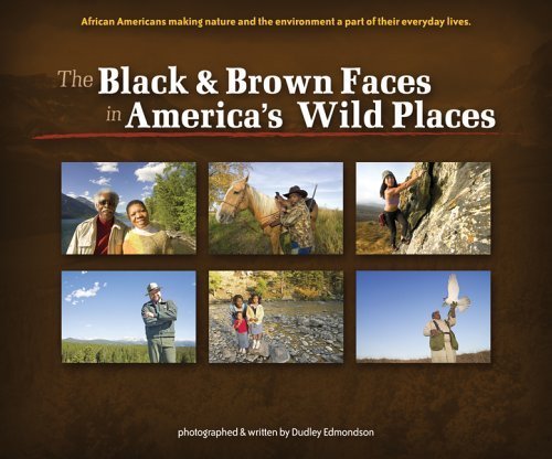 Stock image for The Black & Brown Faces in America's Wild Places: African Americans Making Nature and the Environment a Part of Their Everyday Lives for sale by Ergodebooks