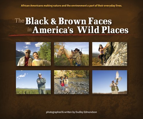 Stock image for The Black Brown Faces in America's Wild Places: African Americans Making Nature and the Environment a Part of Their Everyday Lives for sale by Books of the Smoky Mountains