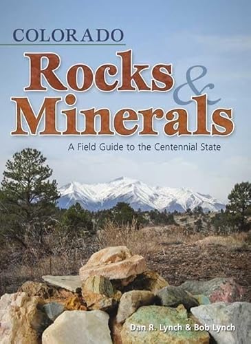 Stock image for Colorado Rocks Minerals: A Field Guide to the Centennial State (Rocks Minerals Identification Guides) for sale by Goodwill of Colorado