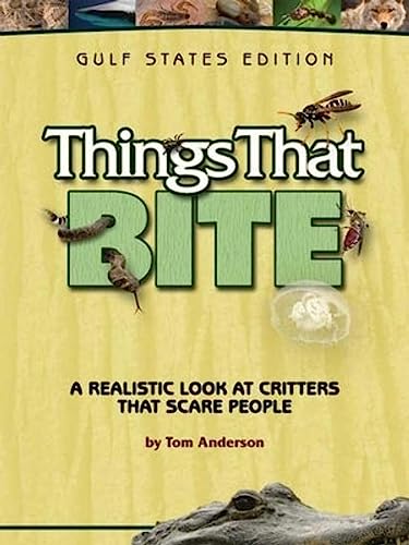 Stock image for Things That Bite: Gulf States Edition: A Realistic Look at Critters That Scare People for sale by Book Outpost