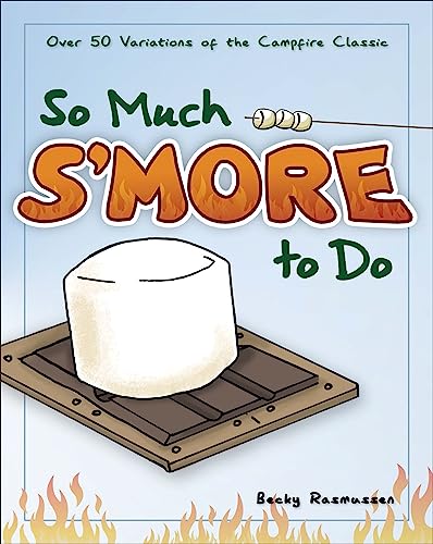 Stock image for So Much S'more to Do: Over 50 Variations of the Campfire Classic (Fun & Simple Cookbooks) for sale by SecondSale