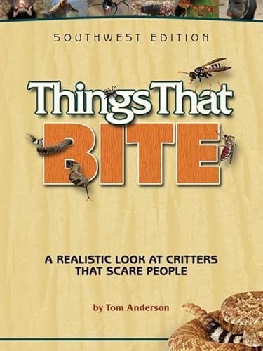 9781591932796: Things That Bite: Southwest Edition: A Realistic Look at Critters That Scare People