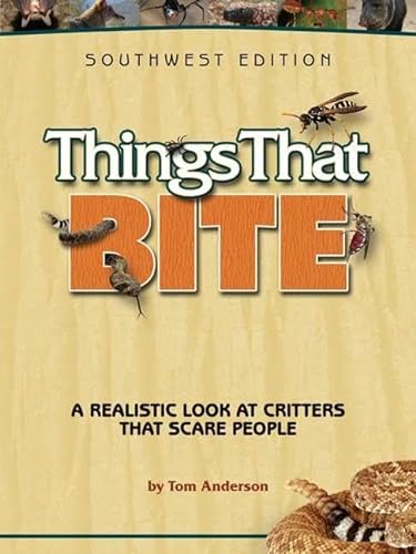 9781591932796: Things That Bite: Southwest Edition: A Realistic Look at Critters That Scare People