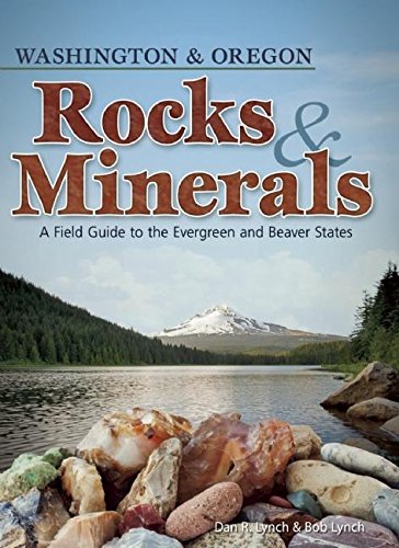 Stock image for Rocks & Minerals of Washington and Oregon: A Field Guide to the Evergreen and Beaver States (Rocks & Minerals Identification Guides) for sale by Else Fine Booksellers