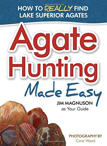 Stock image for Agate Hunting Made Easy: How to Really Find Lake Superior Agates for sale by Goodwill