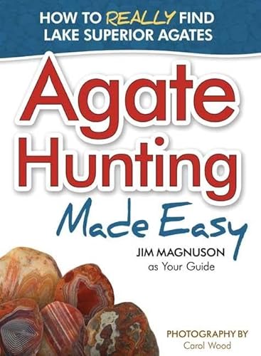 Stock image for Agate Hunting Made Easy: How to Really Find Lake Superior Agates for sale by HPB-Emerald