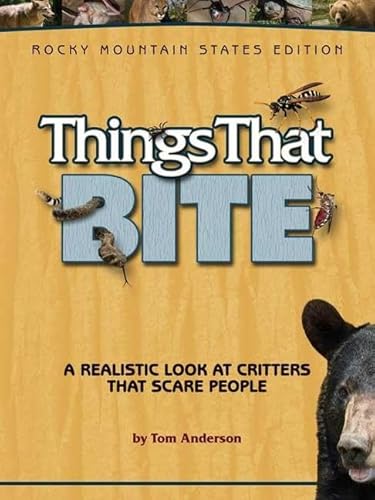 9781591933557: Things That Bite: Rocky Mountain Edition: A Realistic Look at Critters That Scare People
