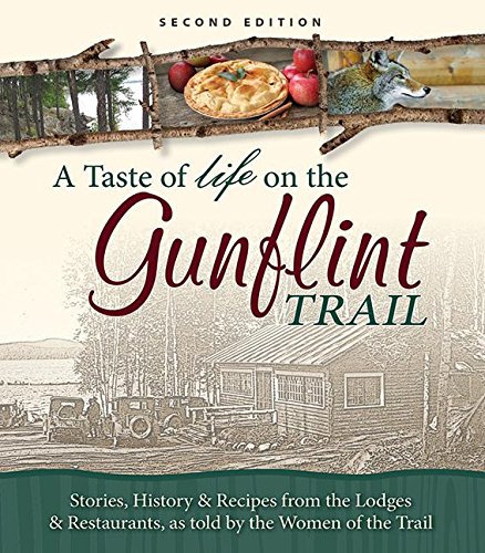 Beispielbild fr A Taste of Life on the Gunflint Trail: Stories, History & Recipes from the Lodges & Restaurants, as told by the Women of the Trail zum Verkauf von Scout & Morgan Books