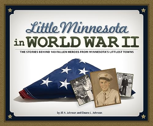 Beispielbild fr Little Minnesota in World War II: The Stories Behind 140 Fallen Heroes from Minnesota's Littlest Towns zum Verkauf von Buchpark