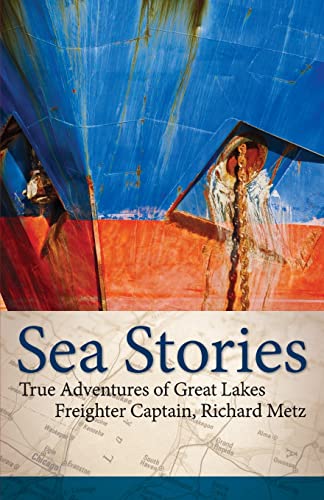 9781591936398: Sea Stories: True Adventures of Great Lakes Freighter Captain, Richard Metz