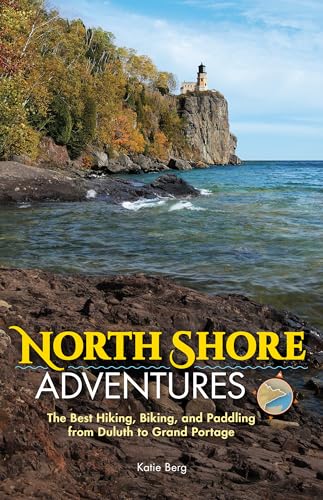Stock image for North Shore Adventures: The Best Hiking, Biking, and Paddling from Duluth to Grand Portage for sale by BooksRun