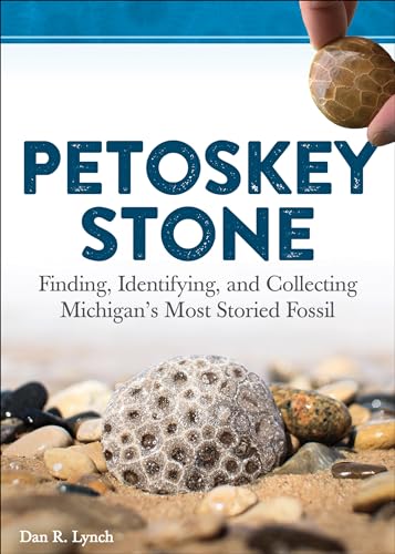 Beispielbild fr Petoskey Stone: Finding, Identifying, and Collecting Michigan  s Most Storied Fossil zum Verkauf von WorldofBooks