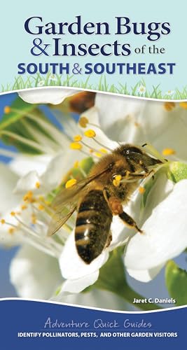Stock image for Garden Bugs Insects of the South Southeast: Identify Pollinators, Pests, and Other Garden Visitors (Adventure Quick Guides) for sale by Goodbookscafe