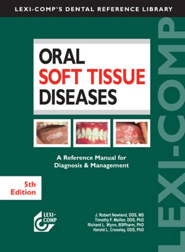 Lexi-Comp's Oral Soft Tissue Diseases: A Reference Manual for Diagnosis & Management - Newland, J. Robert