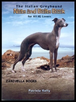 The Italian Greyhound: Nuts and Bolts Book for all IG Lovers