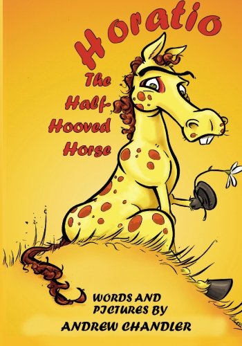 Horatio the Half-hooved Horse: Words and Pictures by (9781591964384) by Chandler, Andrew