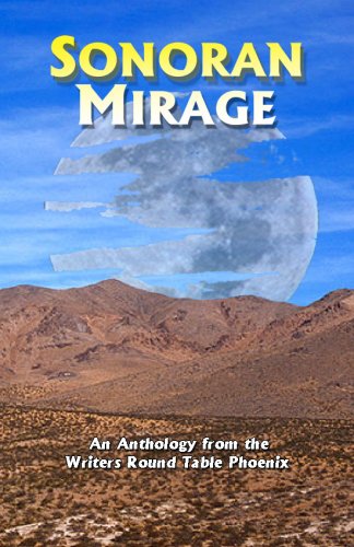 Stock image for Sonoran Mirage (Sonoran Mirage: An Anthology from the Writers Round Table Phoenix) for sale by Bookmans