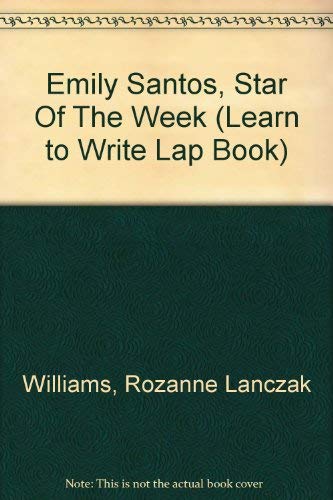 Emily Santos, Star Of The Week (Learn to Write Lap Book) (9781591983583) by Williams, Rozanne Lanczak