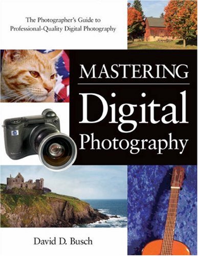 Beispielbild fr Mastering Digital Photography : The Photographer's Guide to Professional-Quality Digital Photography zum Verkauf von Better World Books