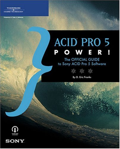 Stock image for ACID Pro 5 Power! : The Official Guide to Sony's ACID Pro 5 for sale by Better World Books