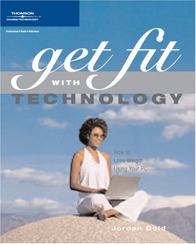 Get Fit with Technology: How to Lose Weight Using Your PC (9781592006151) by Gold, Jordan