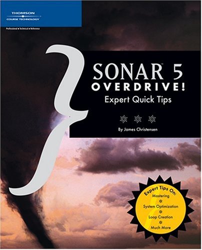 SONAR 5 Overdrive!: Expert Quick Tips (9781592006274) by Christensen, James