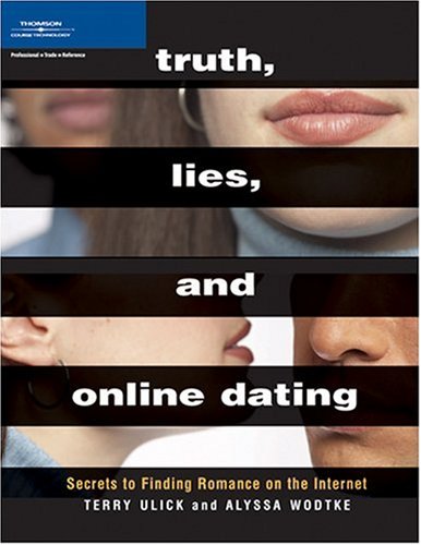 Stock image for Truth, Lies, and Online Dating : Secrets to Finding Romance on the Internet for sale by Better World Books
