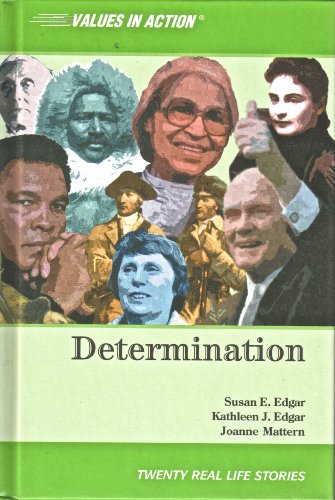 Determination (Values in Action, Twenty Real Life Stories) (9781592030576) by Edgar, Kathleen J.; Edgar, Susan E.; Mattern, Joanne