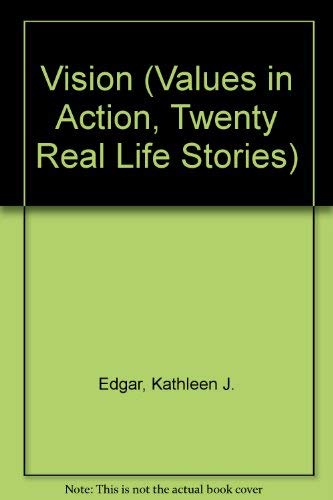 Vision (Values in Action, Twenty Real Life Stories) (9781592030606) by Edgar, Kathleen J.; Edgar, Susan E.; Mattern, Joanne