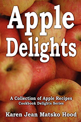 Stock image for Apple Delights Cookbook Delights Series A Collection of Apple Recipes 1 for sale by PBShop.store US