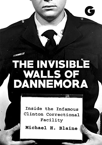 9781592110438: The Invisible Walls of Dannemora: Inside the Infamous Clinton Correctional Facility