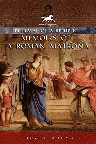 Beispielbild fr Betrayal of a Republic: Memoirs of a Roman Matrona zum Verkauf von Open Books