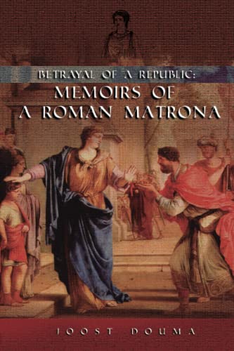 Beispielbild fr Betrayal of a Republic: Memoirs of a Roman Matrona zum Verkauf von Books From California